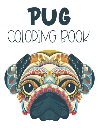 Pug Coloring Book Lovely Pug Coloring Pages, A Stress Relieving Collection Of Pug Illustrations To Color For Adults