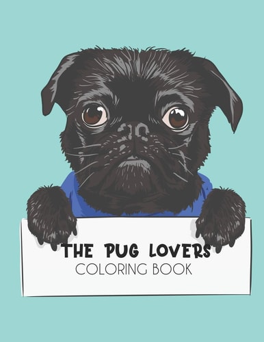 The Pug Lovers Coloring Book Relaxing Pug Illustrations To Color, Stress Relieving Coloring Sheets Of Pug Designs And Patterns