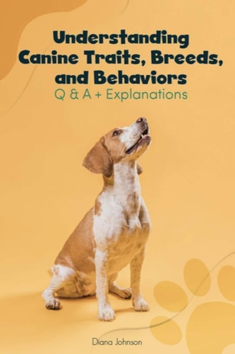 Understanding Canine Traits, Breeds, and Behaviors Q and a + Explanations