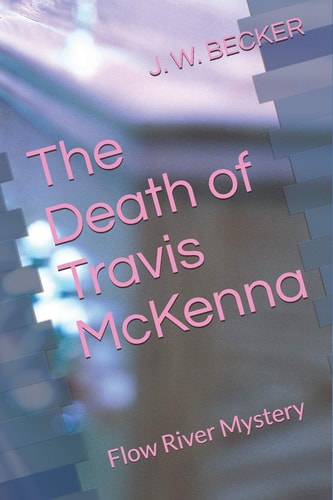 The Death of Travis McKenna Flow River Mystery