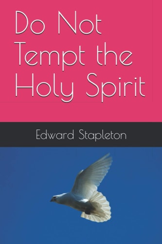 Do Not Tempt the Holy Spirit A Relatiionship With The Holy Spirit