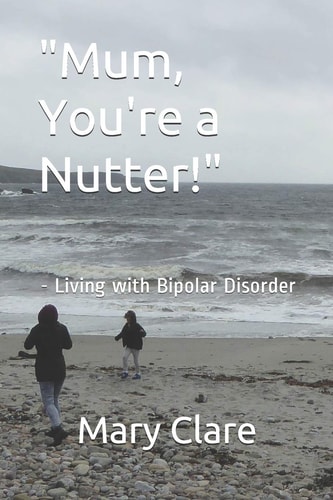 "Mum, You're a Nutter!" - Living with Bipolar Disorder