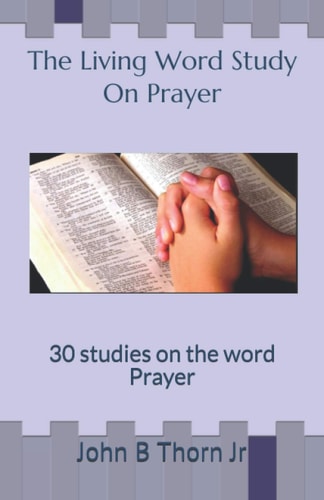 The Living Word Study On Prayer 30 Studies on the Word Prayer