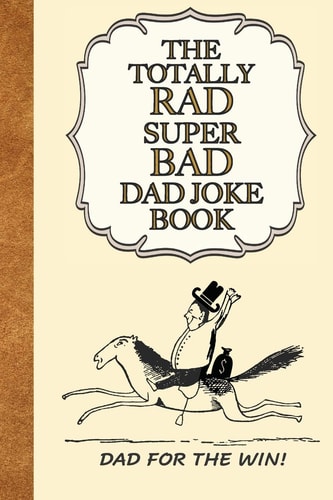 The Totally Rad Super Bad Dad Joke Book Dad for the Win!: : Good Clean Family Fun Jokes, A Perfect Gift for Any Dad!