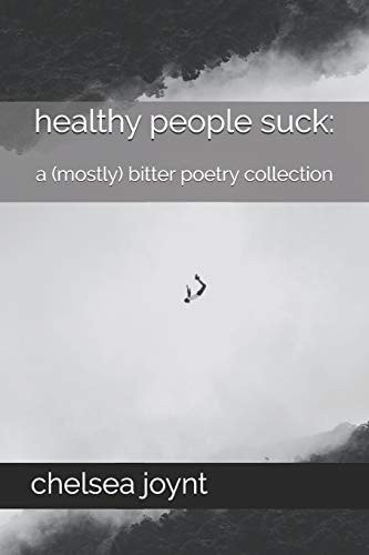 Healthy People Suck A (mostly) Bitter Poetry Collection