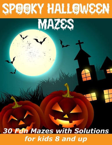 Spooky Halloween Mazes Fun Mazes with Solutions for Kids Ages 8 and Up