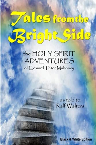 Tales from the Bright Side The Holy Spirit Adventures of Edward Peter Mahoney