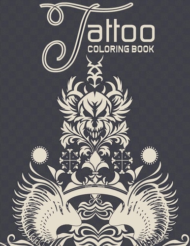 Tattoo Coloring Book A Coloring Book For Adult Relaxation With Awesome, Amazing Tattoo Designs, Ultimate Tattoo Coloring Book