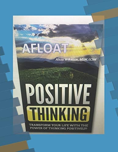 Afloat Positive Thinking: Transform Your Life with the Power of Thinking Positively!