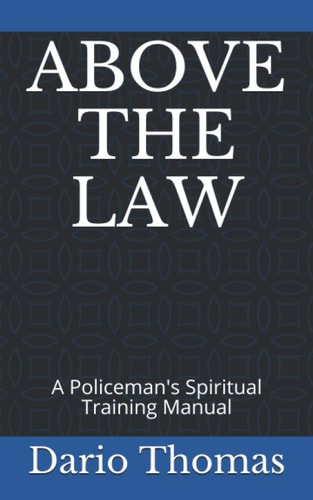 Above the Law A Policeman's Spiritual Training Manual