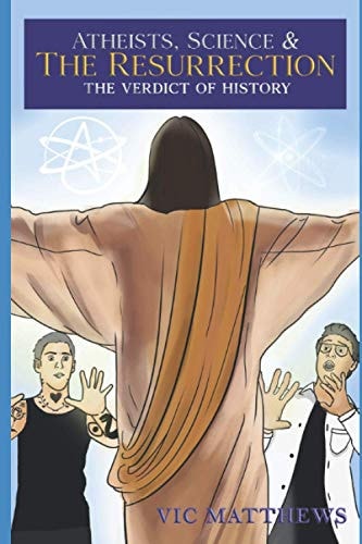 Atheists, Science and The Resurrection The Verdict of History