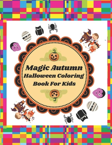Magic Autumn Halloween Coloring Book For Kids Coloring Book For Grownups Kids Including Halloween Designs Of Witches, Ghosts, Pumpkins, and More! (Kids Halloween Books)