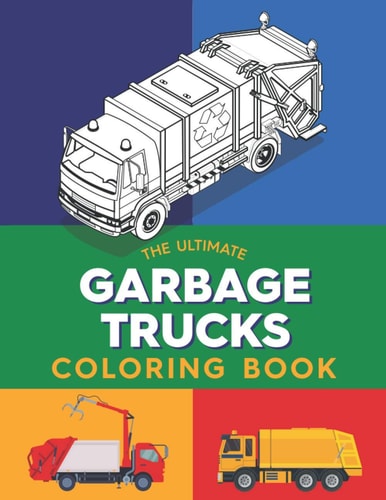 The Ultimate Garbage Trucks Coloring Book Great Gift for Garbage Trucks Lovers - Highly Detailed Models