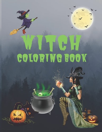 Witch Coloring Book A Coloring Book For Girls Featuring Spellbinding Ritual Scenes Of Beautiful Witches And Magical Potions