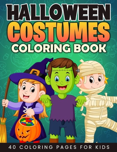 Halloween Costumes Coloring Book for Kids A Fun Halloween Costumes to Color Including Ghosts, Pumpkins, Cats, Scarecrow, Witches, Vampires and More! (Happy Halloween Costumes Coloring Book for Kids Ages 2-4, 4-8)