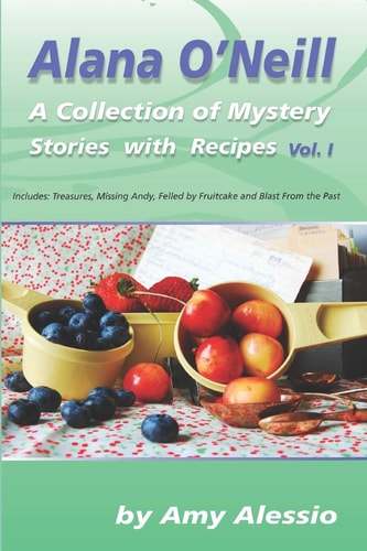 Alana O'Neill A Collection of Mystery Stories with Recipes: Books 1-4