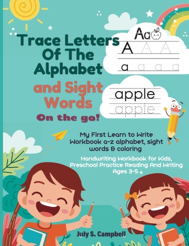 Trace Letters of the Alphabet and Sight Words on the Go: My First Learn to Write Workbook A-Z Alphabet, Sight Words and Coloring. Handwriting Workbook for Kids, Preschool Practice Reading and Writing Ages 3-5 130 Pages