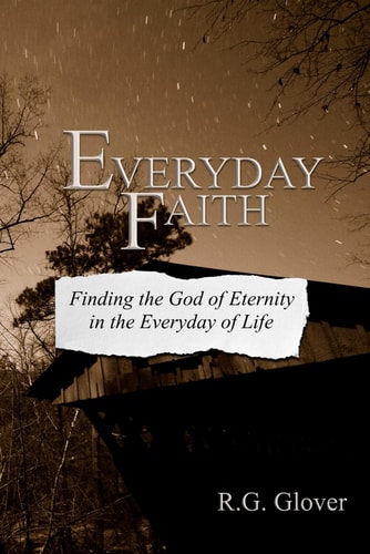 Everyday Faith Finding the God of Eternity in the Everyday of Life
