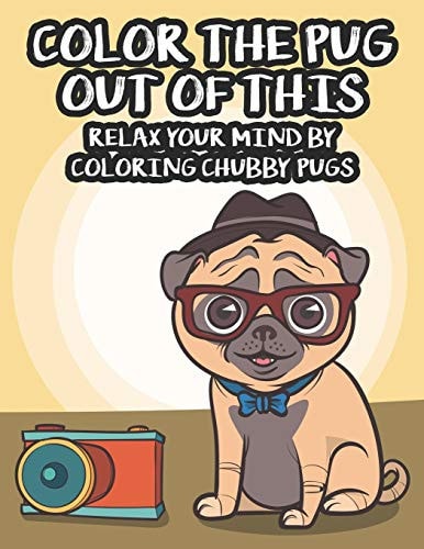 Color The Pug Out Of This Relax Your Mind By Coloring Chubby Pugs Collection Of Pug Illustrations To Color, An Adult Coloring Pages For Calm And Stress Relief