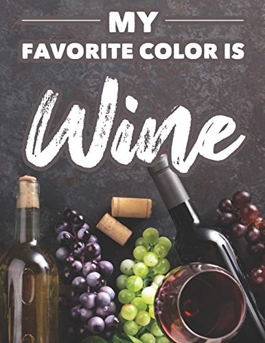 My Favorite Color Is Wine Wine Illustrations To Color With Funny Catch Phrases For Relaxation, Adult Stress Relieving Coloring Pages