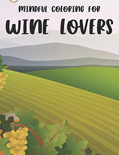 Mindful Coloring For Wine Lovers Mind Relaxing Coloring Activity For Adults, Wine Designs And Illustrations For Stress-Relief