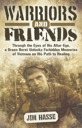 Warriors and Friends Through the Eyes of His Alter-Ego, a Green Beret Unlocks Forbidden Memories of Vietnam on His Path to Healing