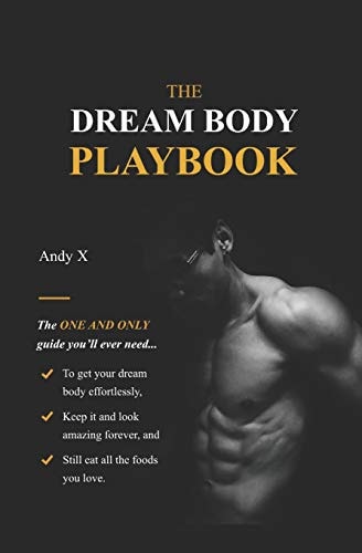 The Dream Body Playbook The ONE and ONLY Guide You'll Ever Need to Transform Your Dream Body Effortlessly