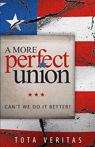 A More Perfect Union Can't We Do It Better?