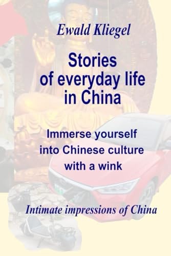 Stories of Everyday Life in China Immersion in Chinese Culture with a Wink