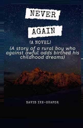 Never Again A Story of a Rural Boy who Against Awful Odds Birthed His Childhood Dreams