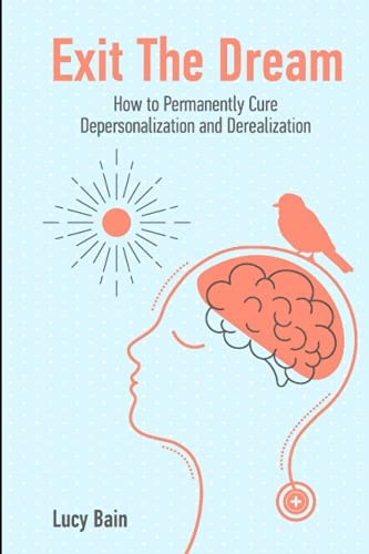Exit The Dream How to Conquer Depersonalization and Derealization and Thrive