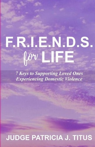 F.R.I.E.N.D.S. For LIFE 7 Keys to Supporting Loved Ones Experiencing Domestic Violence