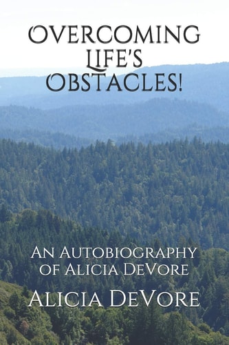 Overcoming Life's Obstacles! An Autobiography of Alicia DeVore