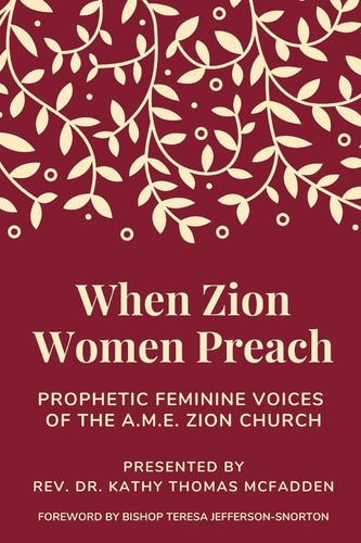 When Zion Women Preach Prophetic Feminine Voices of the A. M. E. Zion Church