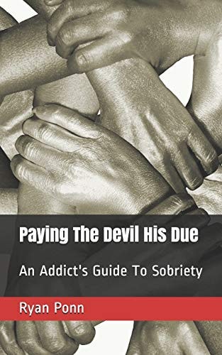 Paying The Devil His Due An Addict's Guide To Sobriety