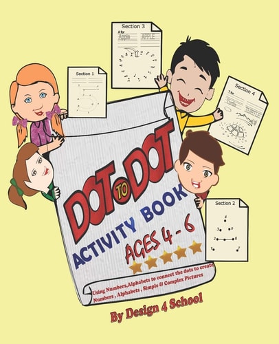 Dot to Dot Activity Book ( Ages 4- 6) Using Numbers, Alphabets to Connect the Dots to Create Numbers, Alphabets, Simple & Complex Pictures
