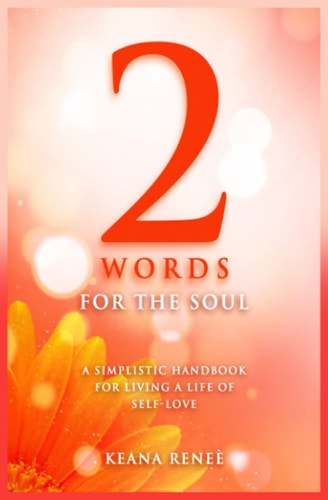2 Words for The Soul A Simplistic Handbook of Living a Life of Self-love