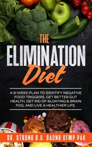 The Elimination Diet A 9-Week Plan to Identify Negative Food Triggers, Get Better Gut Health, Get Rid of Bloating and Brain Fog, and Live a Healthier Life