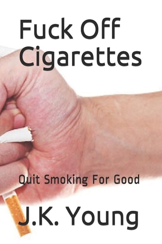 Fuck Off Cigarettes Quit Smoking For Good