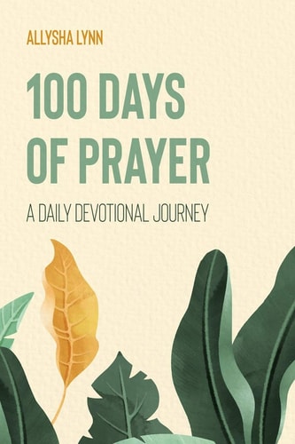 100 Days of Prayer A Daily Devotional Journey