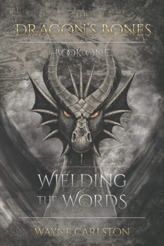 Wielding the Words The Dragon's Bones Book One