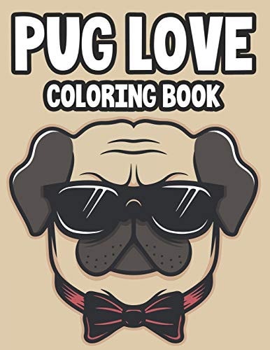 Pug Love Coloring Book Calming Pug Designs And Patterns Collection To Color, A Stress Relief And Relaxation Coloring Pages