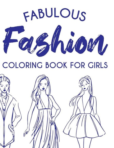 Fabulous Fashion Coloring Book For Girls Coloring Pages For Young Fashionistas, A Collection Of Stylish Designs And Illustrations To Color