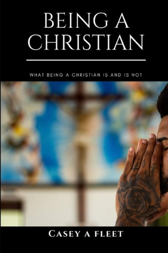 Being a Christian What Being a Christian Is and Is Not