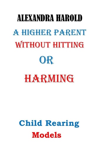 A Higher Parent Without Hitting Or Harming Love and Child Parenting