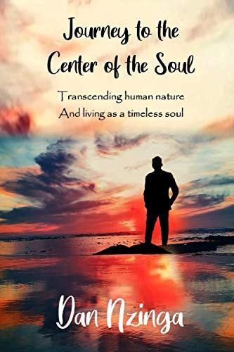 Journey To The Center of the Soul Transcending Human Nature and Living as a Timeless Soul