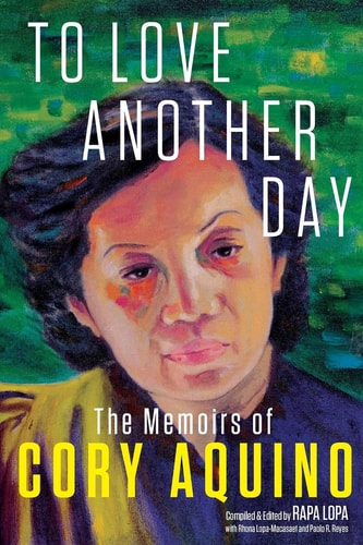To Love Another Day The Memoirs of Cory Aquino