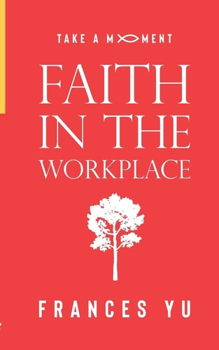 Take a Moment Faith in the Workplace