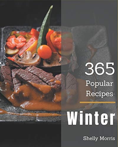365 Popular Winter Recipes An Inspiring Winter Cookbook for You