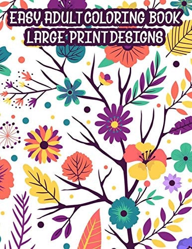 Easy Adult Coloring Book Large Print Designs A Coloring Activity Book Of Spring For Seniors Or Elderly Adults, Large Print Illustrations And Designs To Color